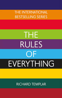 The Rules of Everything: A complete code for success and happiness in everything that matters