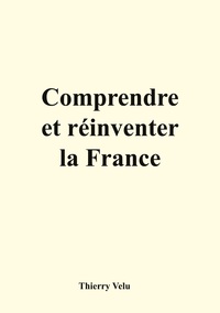Comprendre et réinventer la France
