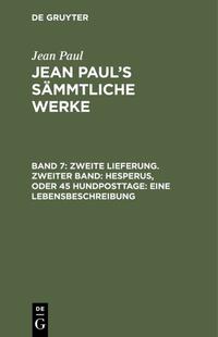 Zweite Lieferung. Zweiter Band: Hesperus, oder 45 Hundposttage. Eine Lebensbeschreibung