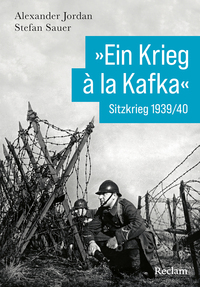 »Ein Krieg à la Kafka«. Sitzkrieg 1939/1940
