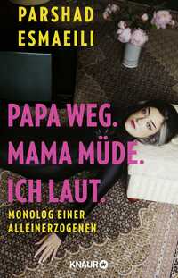 Papa weg. Mama müde. Ich laut.