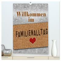 Willkommen im Familienalltag (hochwertiger Premium Wandkalender 2026 DIN A2 hoch), Kunstdruck in Hochglanz