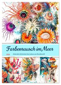 Farbenrausch im Meer - Abstrakte Schönheit des Lebens am Korallenriff (Wandkalender 2026 DIN A2 hoch), CALVENDO Monatskalender