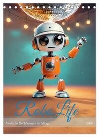 RoboLife - Niedliche Blechfreunde im Alltag (Tischkalender 2026 DIN A5 hoch), CALVENDO Monatskalender