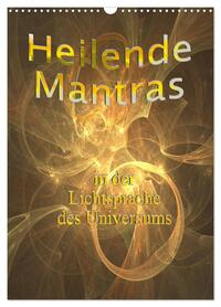 Heilende Mantras in der Lichtsprache des Universums (Wandkalender 2026 DIN A3 hoch), CALVENDO Monatskalender