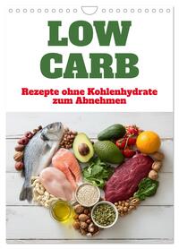 Low Carb - Rezepte ohne Kohlenhydrate zum Abnehmen (Wandkalender 2026 DIN A4 hoch), CALVENDO Monatskalender