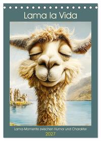 Lama la Vida. Lama-Momente zwischen Humor und Charakter (Tischkalender 2027 DIN A5 hoch), CALVENDO Monatskalender