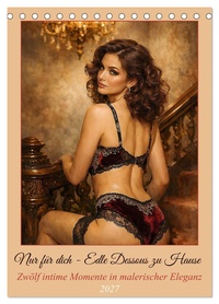 Nur für dich - Edle Dessous zu Hause (Tischkalender 2027 DIN A5 hoch), CALVENDO Monatskalender