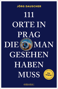111 Orte in Prag, die man gesehen haben muss