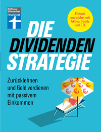 Die Dividenden-Strategie - Sichere Investments, Entnahmepläne und langfristige Renditen