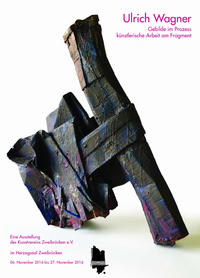 Ulrich Wagner. Gebilde im Prozess - künstlerische Arbeit am Fragment