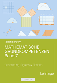 Mathematische Grundkompetenzen. Band 7: Orientierung, Figuren und Flächen. Lehrlinge