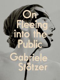 Gabriele Stötzer: On Fleeing into the Public