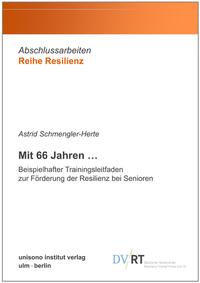 Mit 66 Jahren … Beispielhafter Trainingsleitfaden zur Förderung der Resilienz bei Senioren