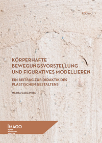 Körperhafte Bewegungsvorstellung und figuratives Modellieren